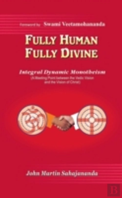Bertrand.pt - Fully Human- Fully Divine: Integral Dynamic Monotheism, A Meeting Point Between The Vedic Vision And The Vision Of Christ
