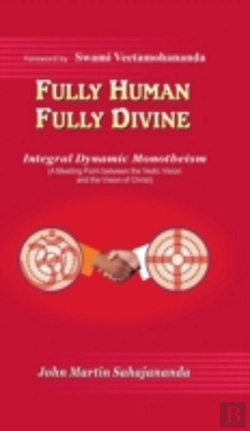 Bertrand.pt - Fully Human- Fully Divine: Integral Dynamic Monotheism, A Meeting Point Between The Vedic Vision And The Vision Of Christ