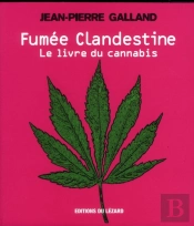 Fumee Clandestine. Il Etait Une Fois Le Cannabis...