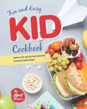 Fun And Easy Kid Cookbook