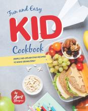 Fun And Easy Kid Cookbook