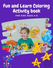 Fun And Learn Coloring Activity Book For Kids Ages 4-8