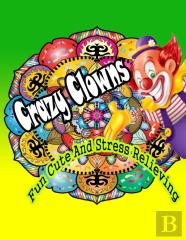 Fun Cute And Stress Relieving Crazy Clowns
