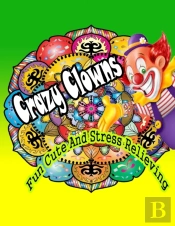 Fun Cute And Stress Relieving Crazy Clowns