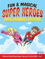 Fun & Magical Super Heroes Coloring Book