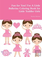 Fun For Tots! I'M A Little Ballerina Coloring Book For Little Toddler Girls