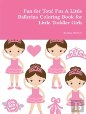 Fun For Tots! I'M A Little Ballerina Coloring Book For Little Toddler Girls