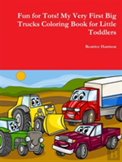 Bertrand.pt - Fun For Tots! My Very First Big Trucks Coloring Book For Little Toddlers