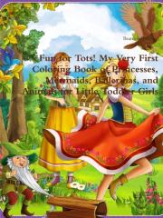 Fun For Tots! My Very First Coloring Book Of Princesses, Mermaids, Ballerinas, And Animals For Little Toddler Girls