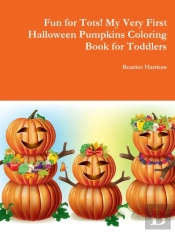 Fun For Tots! My Very First Halloween Pumpkins Coloring Book For Toddlers