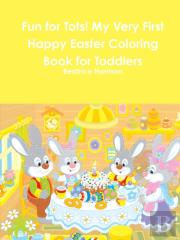 Fun For Tots! My Very First Happy Easter Coloring Book For Toddlers