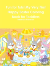 Fun For Tots! My Very First Happy Easter Coloring Book For Toddlers