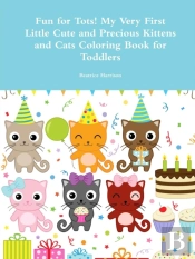 Fun For Tots! My Very First Little Cute And Precious Kittens And Cats Coloring Book For Toddlers