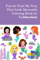 Fun For Tots! My Very First Little Mermaids Coloring Book For Toddler Girls