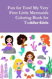 Fun For Tots! My Very First Little Mermaids Coloring Book For Toddler Girls