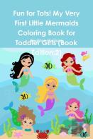 Fun For Tots! My Very First Little Mermaids Coloring Book For Toddler Girls (Book Edition:2)