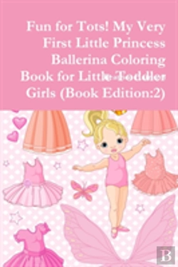 Bertrand.pt - Fun For Tots! My Very First Little Princess Ballerina Coloring Book For Little Toddler Girls (Book Edition