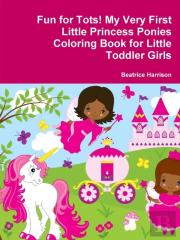 Fun For Tots! My Very First Little Princess Ponies Coloring Book For Little Toddler Girls