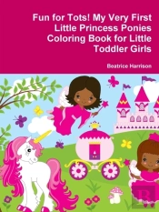 Fun For Tots! My Very First Little Princess Ponies Coloring Book For Little Toddler Girls