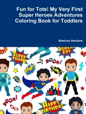 Fun For Tots! My Very First Super Heroes Adventures Coloring Book For Toddlers