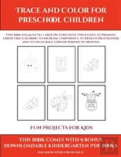 Fun Projects For Kids (Trace And Color For Preschool Children)