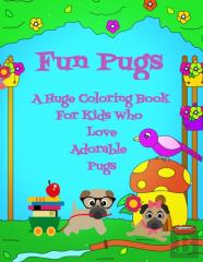 Fun Pugs | A Huge Coloring Book For Kids Who Love Adorable Pugs