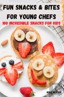 Fun Snacks & Bites For Young Chefs