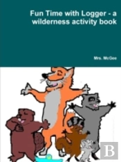 Fun Time With Logger - A Wilderness Activity Book