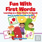 Fun With First Words. Learning As A Baby Starts To Speak. - Baby & Toddler First Word Books