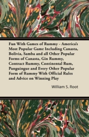 Fun With Games Of Rummy - America'S Most Popular Game Including Canasta, Bolivia, Samba And All Other Popular Forms Of Canasta, Gin Rummy, Contract Rummy, Continental Rum, Panguingue And Every Other P