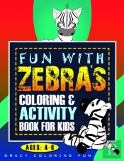 Fun With Zebra'S Coloring & Activity Book For Kids Ages 4-8