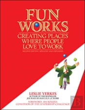 Fun Works: Creating Places Where People Love To Work