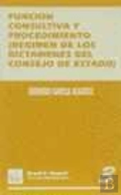 Función Consultiva Y Procedimiento. Régimen De Los Dictámenes Del Consejo De Estado