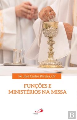 Bertrand.pt - Funções E Ministérios Na Missa