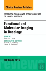 Functional And Molecular Imaging In Oncology, An Issue Of Magnetic Resonance Imaging Clinics Of North America
