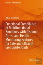 Functional Compliance Of Multifunctional Bondlines With Disbond Arrest And Health Monitoring Features For Safe And Efficient Composite Joints
