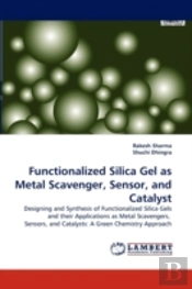 Functionalized Silica Gel As Metal Scavenger, Sensor, And Catalyst