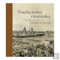 Bertrand.pt - Fundaciones Virreinales Que Dieron Forma A La Ciudad De México