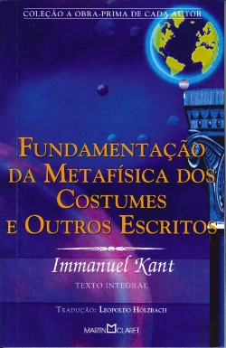 Bertrand.pt - Fundamentação da Metafísica dos Costumes e Outros Escritos