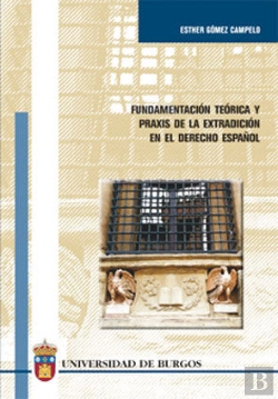 Bertrand.pt - Fundamentación Teórica Y Praxis De La Extradición En Derecho Español