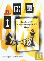 Fundamental Chess Strategy In 100 Games