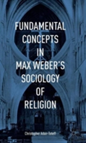 Fundamental Concepts In Max Weberâ€™S Sociology Of Religion