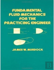 Fundamental Fluid Mechanics For The Practicing Engineer