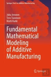 Fundamental Mathematical Modeling Of Additive Manufacturing