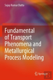Fundamental Of Transport Phenomena And Metallurgical Process Modeling