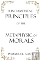 Fundamental Principles Of The Metaphysic Of Morals
