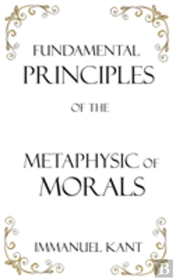 Bertrand.pt - Fundamental Principles Of The Metaphysic Of Morals