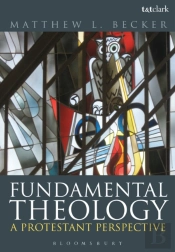 Fundamental Theology A Lutheran Pe