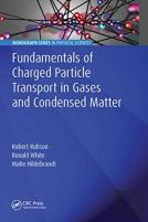 Fundamentals Of Charged Particle Transport In Gases And Condensed Matter