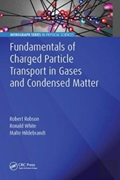 Fundamentals Of Charged Particle Transport In Gases And Condensed Matter